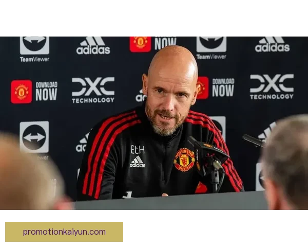 滕哈赫战术表现稳健，英超赛季中逐渐展现竞争力增强趋势